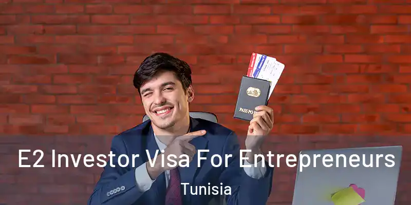  E2 Investor Visa For Entrepreneurs Tunisia