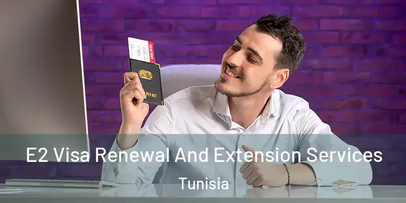  E2 Visa Renewal And Extension Services Tunisia