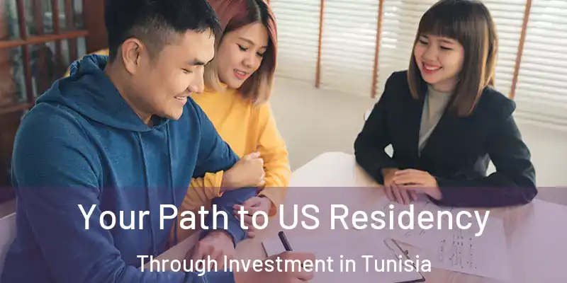  Your Path to US Residency Through Investment in Tunisia